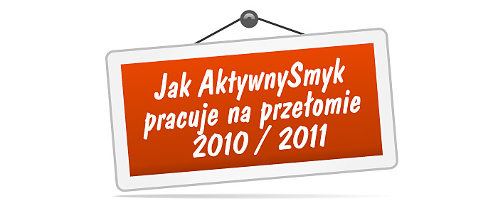 Jak AktywnySmyk pracuje na przełomie 2010 i 2011 roku