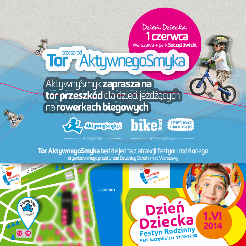 Podczas Festynu Rodzinnego z okazji Dnia Dziecka organizowanego przez Urząd Ochoty m.st. Warszawy AktywnySmyk zaprasza na sprawnościowy tor przeszkód do jazdy na rowerku biegowym. Impreza odbędzie się 1 czerwca 2014 w parku Szczęśliwickim na warszawskiej Ochocie.
